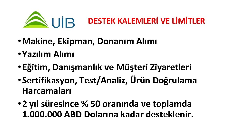 DESTEK KALEMLERİ VE LİMİTLER • Makine, Ekipman, Donanım Alımı • Yazılım Alımı • Eğitim,