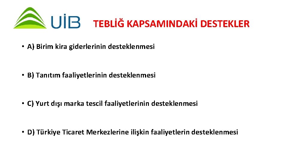 TEBLİĞ KAPSAMINDAKİ DESTEKLER • A) Birim kira giderlerinin desteklenmesi • B) Tanıtım faaliyetlerinin desteklenmesi