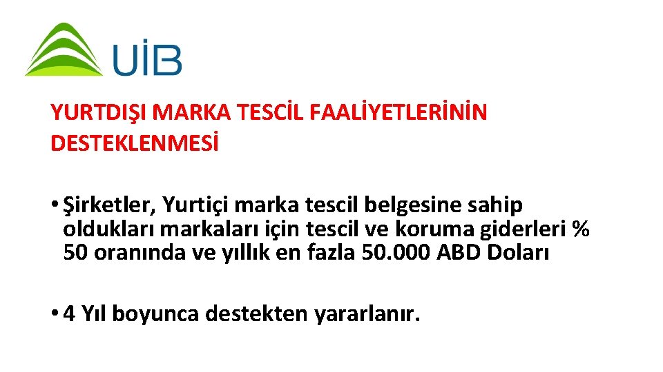 YURTDIŞI MARKA TESCİL FAALİYETLERİNİN DESTEKLENMESİ • Şirketler, Yurtiçi marka tescil belgesine sahip oldukları markaları