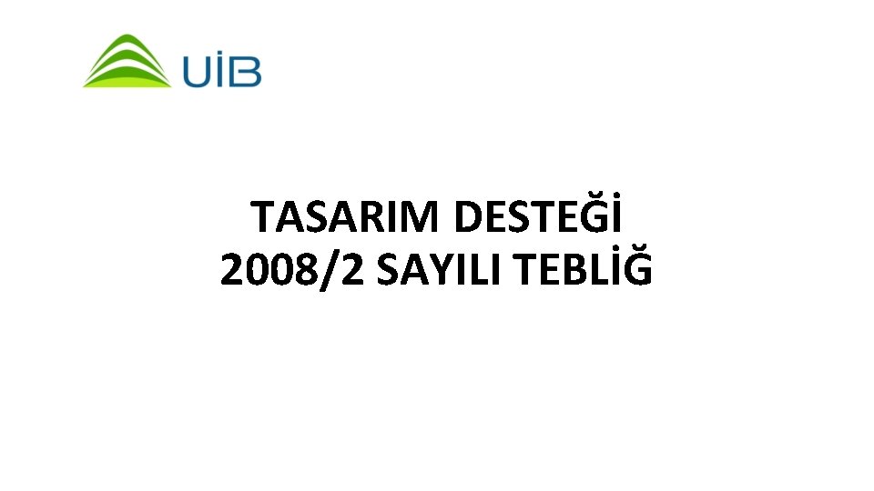 TASARIM DESTEĞİ 2008/2 SAYILI TEBLİĞ 