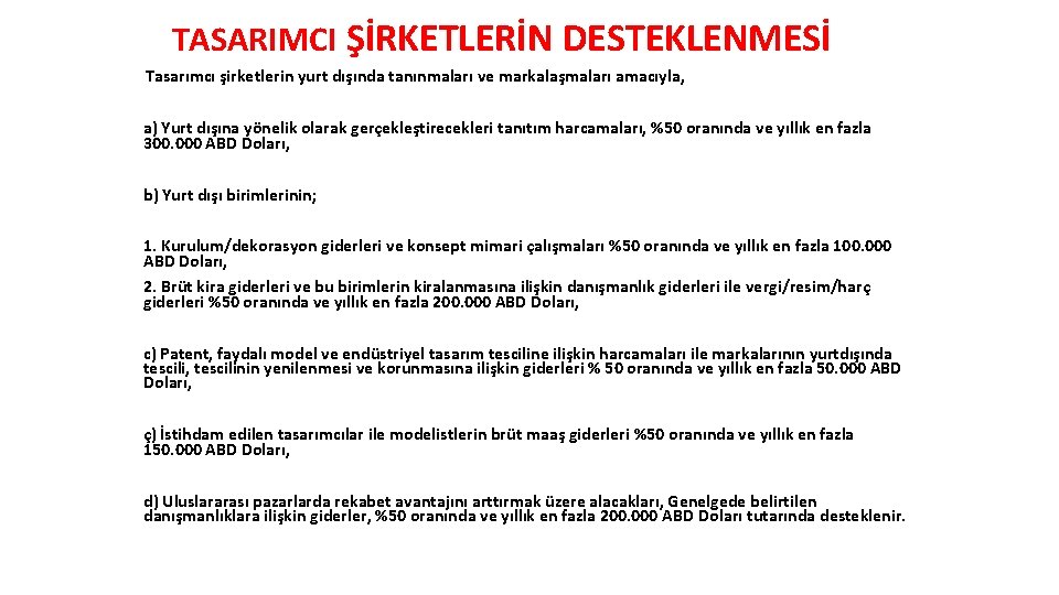 TASARIMCI ŞİRKETLERİN DESTEKLENMESİ Tasarımcı şirketlerin yurt dışında tanınmaları ve markalaşmaları amacıyla, a) Yurt dışına