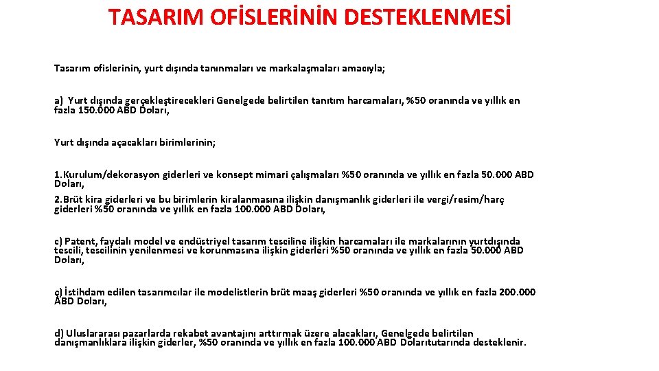 TASARIM OFİSLERİNİN DESTEKLENMESİ Tasarım ofislerinin, yurt dışında tanınmaları ve markalaşmaları amacıyla; a) Yurt dışında