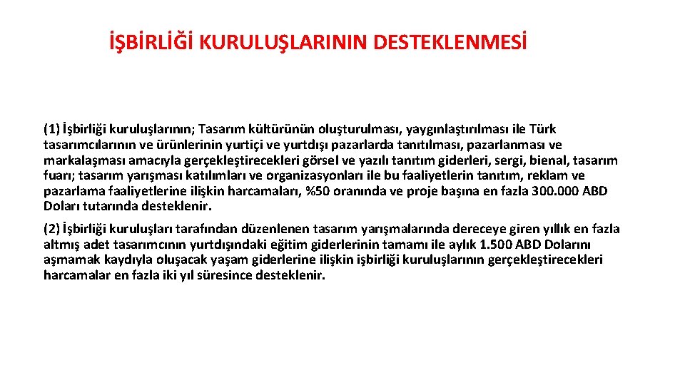 İŞBİRLİĞİ KURULUŞLARININ DESTEKLENMESİ (1) İşbirliği kuruluşlarının; Tasarım kültürünün oluşturulması, yaygınlaştırılması ile Türk tasarımcılarının ve