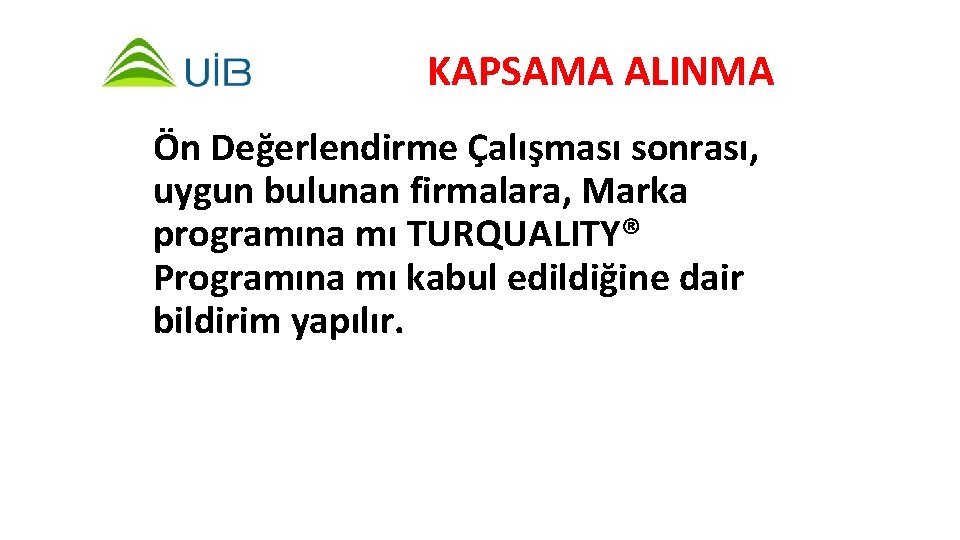 KAPSAMA ALINMA Ön Değerlendirme Çalışması sonrası, uygun bulunan firmalara, Marka programına mı TURQUALITY® Programına