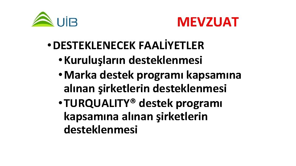 MEVZUAT • DESTEKLENECEK FAALİYETLER • Kuruluşların desteklenmesi • Marka destek programı kapsamına alınan şirketlerin