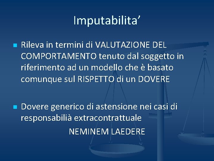 Imputabilita’ n n Rileva in termini di VALUTAZIONE DEL COMPORTAMENTO tenuto dal soggetto in