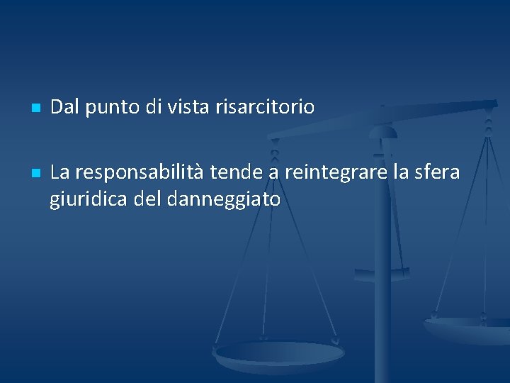 n n Dal punto di vista risarcitorio La responsabilità tende a reintegrare la sfera