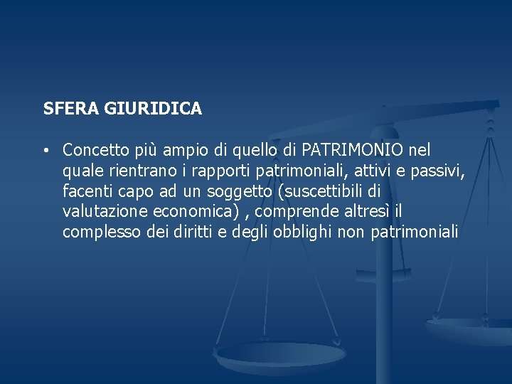 SFERA GIURIDICA • Concetto più ampio di quello di PATRIMONIO nel quale rientrano i