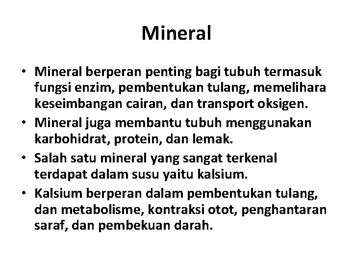 Mineral • Mineral berperan penting bagi tubuh termasuk fungsi enzim, pembentukan tulang, memelihara keseimbangan