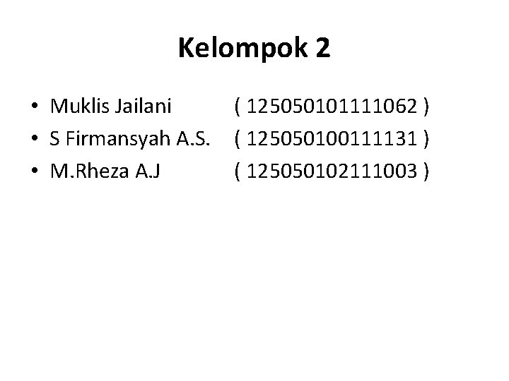 Kelompok 2 • Muklis Jailani • S Firmansyah A. S. • M. Rheza A.