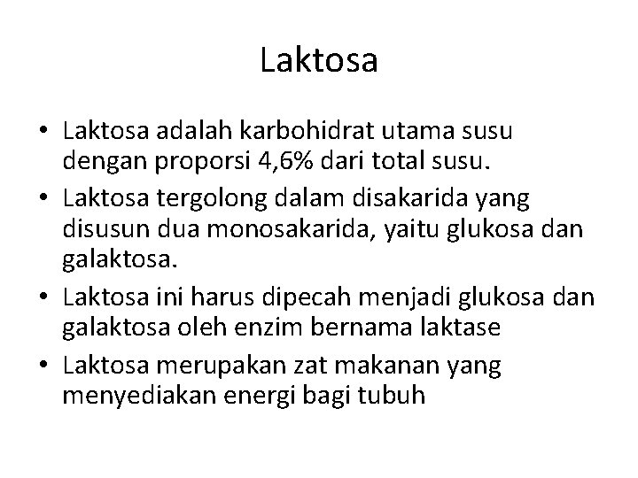 Laktosa • Laktosa adalah karbohidrat utama susu dengan proporsi 4, 6% dari total susu.