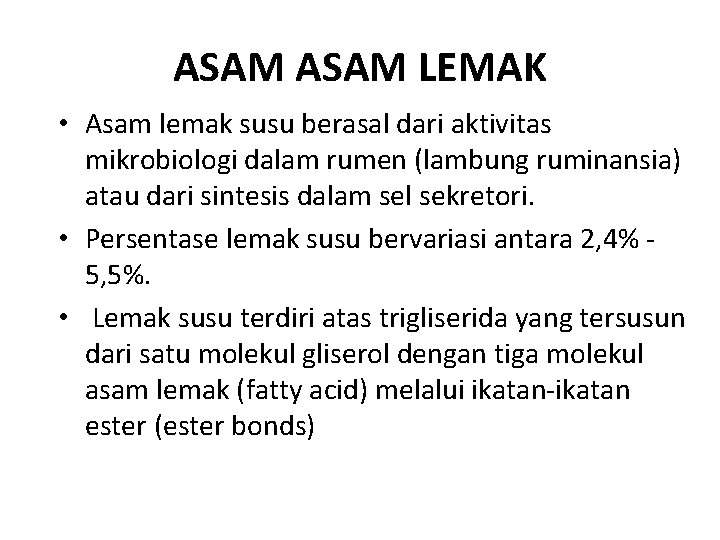 ASAM LEMAK • Asam lemak susu berasal dari aktivitas mikrobiologi dalam rumen (lambung ruminansia)