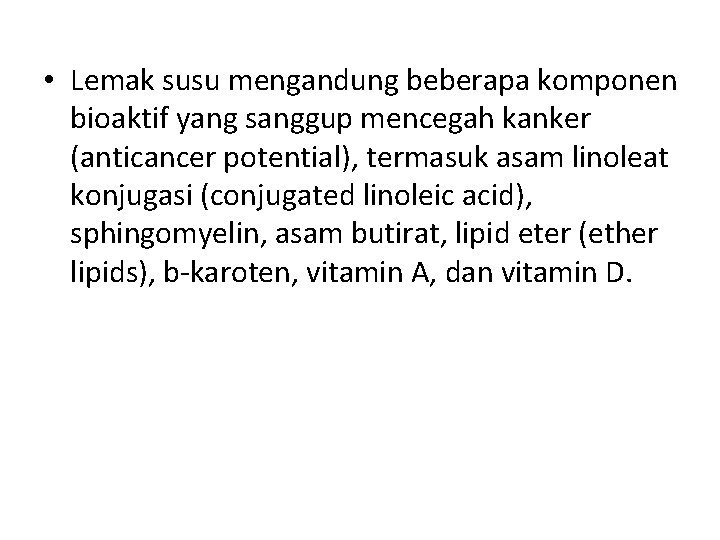  • Lemak susu mengandung beberapa komponen bioaktif yang sanggup mencegah kanker (anticancer potential),