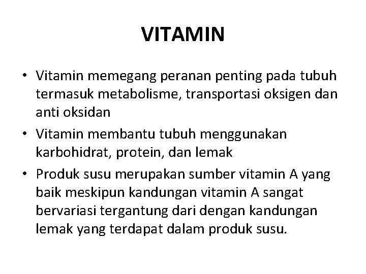 VITAMIN • Vitamin memegang peranan penting pada tubuh termasuk metabolisme, transportasi oksigen dan anti
