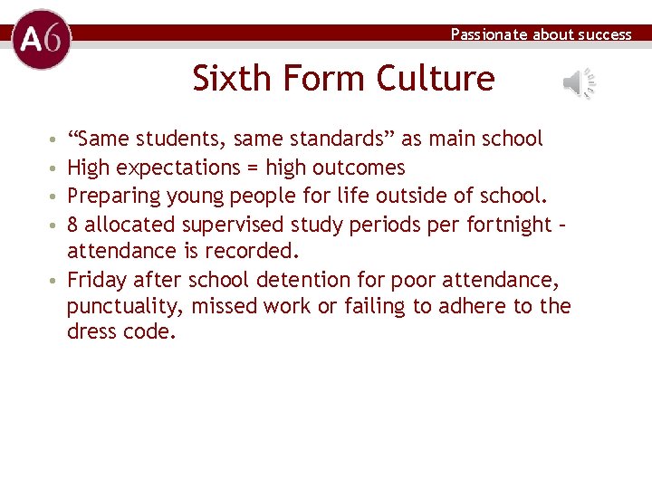 Passionate about success Sixth Form Culture “Same students, same standards” as main school High