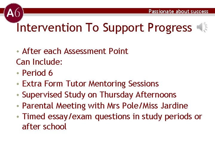 Passionate about success Intervention To Support Progress • After each Assessment Point Can Include: