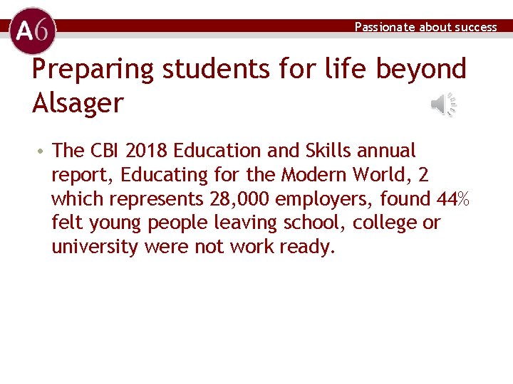 Passionate about success Preparing students for life beyond Alsager • The CBI 2018 Education