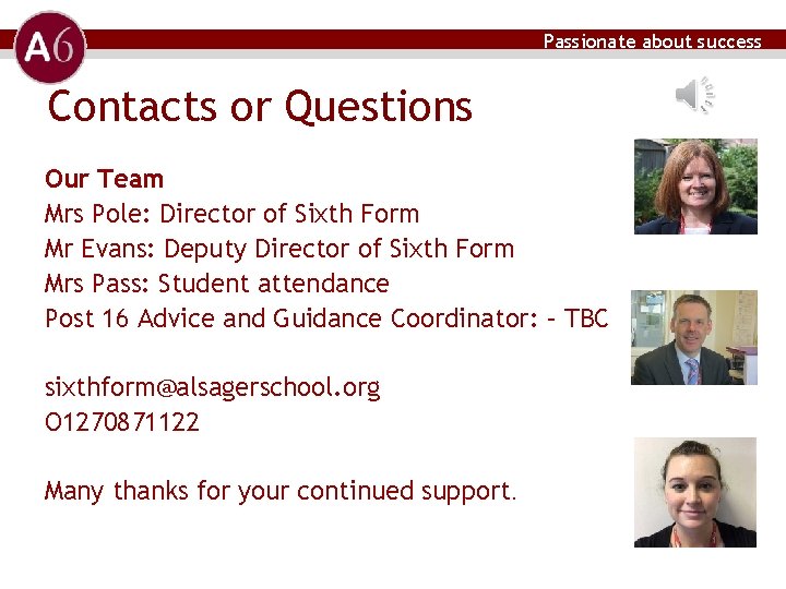 Passionate about success Contacts or Questions Our Team Mrs Pole: Director of Sixth Form