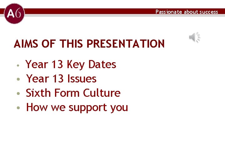 Passionate about success AIMS OF THIS PRESENTATION Year 13 Key Dates • Year 13