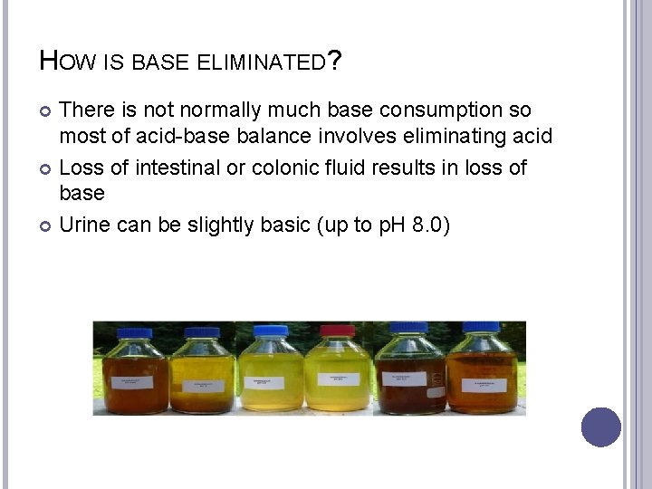 HOW IS BASE ELIMINATED? There is not normally much base consumption so most of