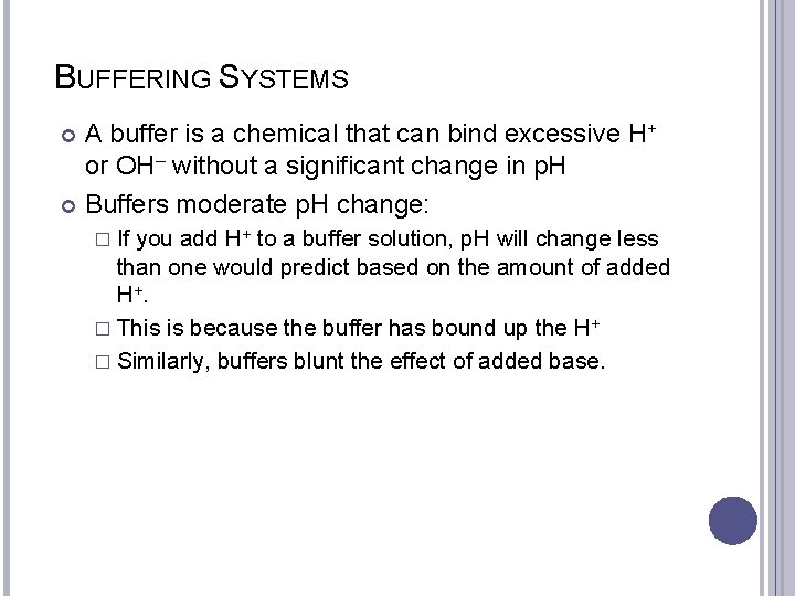 BUFFERING SYSTEMS A buffer is a chemical that can bind excessive H+ or OH–