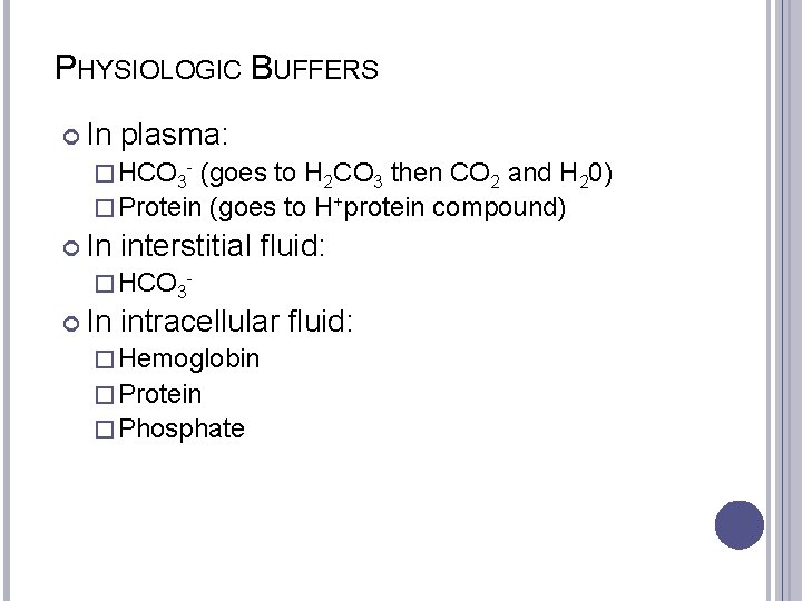 PHYSIOLOGIC BUFFERS In plasma: � HCO 3 - (goes to H 2 CO 3