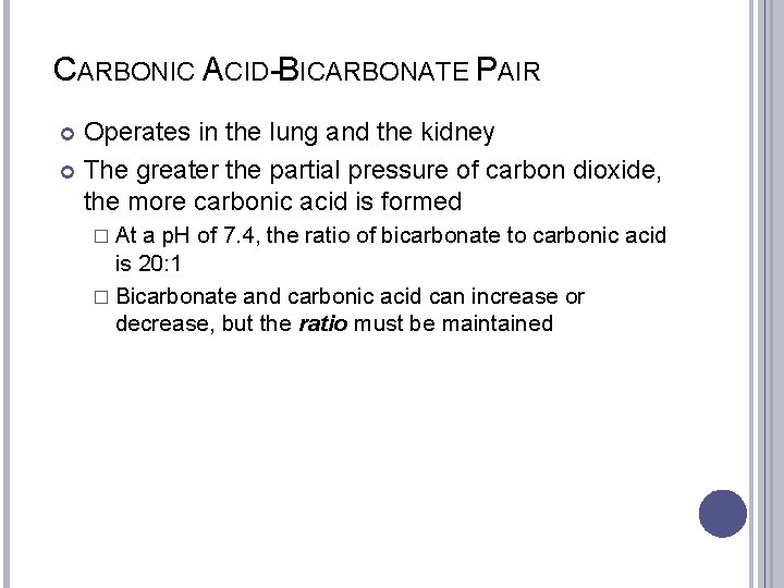 CARBONIC ACID-BICARBONATE PAIR Operates in the lung and the kidney The greater the partial