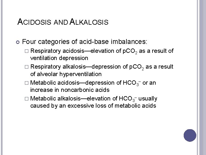 ACIDOSIS AND ALKALOSIS Four categories of acid-base imbalances: � Respiratory acidosis—elevation of p. CO