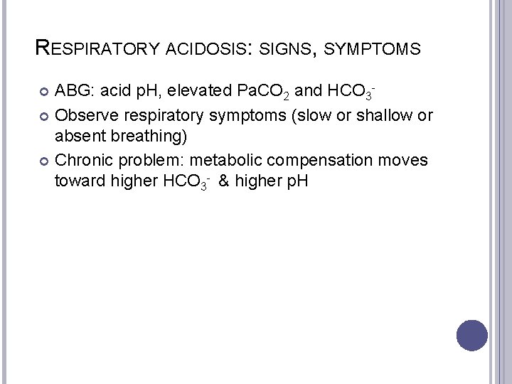 RESPIRATORY ACIDOSIS: SIGNS, SYMPTOMS ABG: acid p. H, elevated Pa. CO 2 and HCO