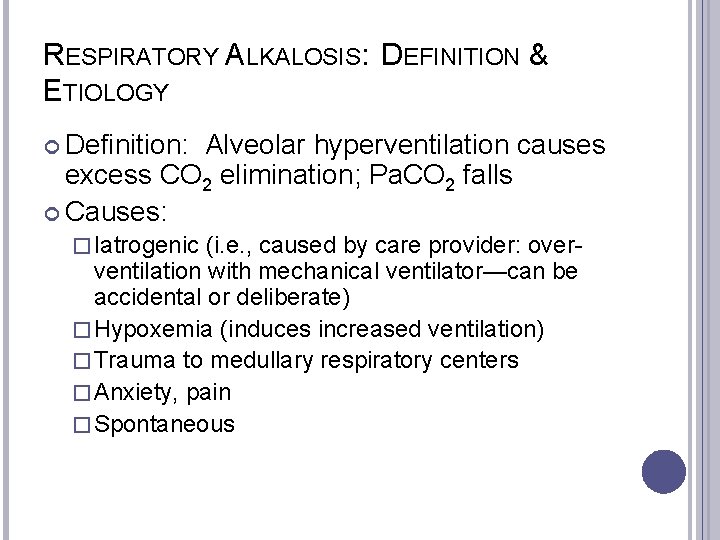 RESPIRATORY ALKALOSIS: DEFINITION & ETIOLOGY Definition: Alveolar hyperventilation causes excess CO 2 elimination; Pa.