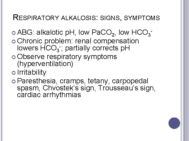 RESPIRATORY ALKALOSIS: SIGNS, SYMPTOMS ABG: alkalotic p. H, low Pa. CO 2, low HCO