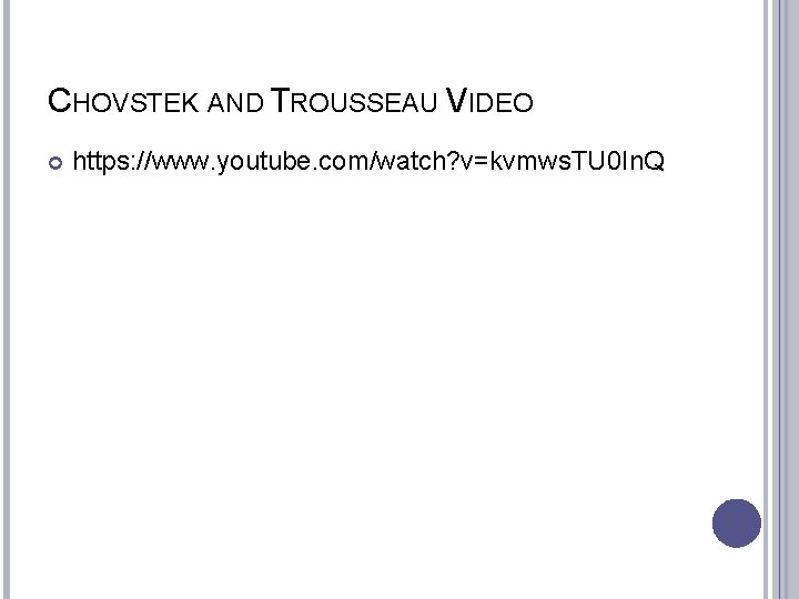 CHOVSTEK AND TROUSSEAU VIDEO https: //www. youtube. com/watch? v=kvmws. TU 0 In. Q 