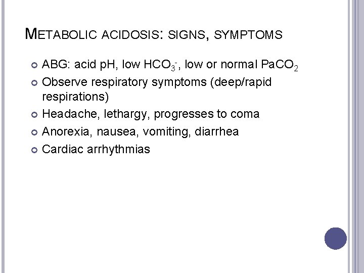 METABOLIC ACIDOSIS: SIGNS, SYMPTOMS ABG: acid p. H, low HCO 3 -, low or