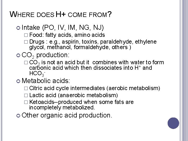 WHERE DOES H+ COME FROM? Intake (PO, IV, IM, NG, NJ) � Food: fatty