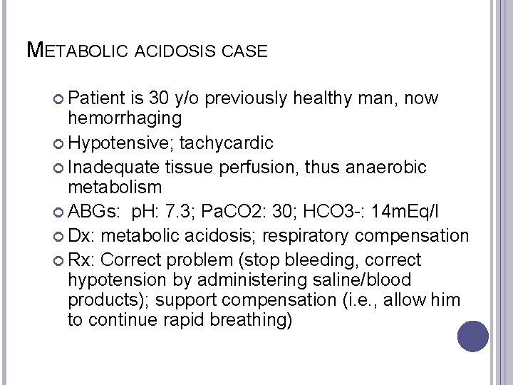 METABOLIC ACIDOSIS CASE Patient is 30 y/o previously healthy man, now hemorrhaging Hypotensive; tachycardic