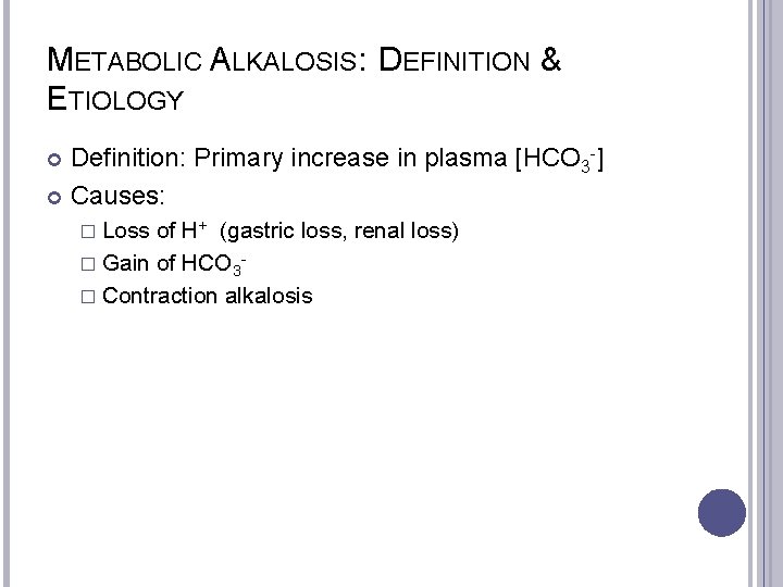 METABOLIC ALKALOSIS: DEFINITION & ETIOLOGY Definition: Primary increase in plasma [HCO 3 -] Causes: