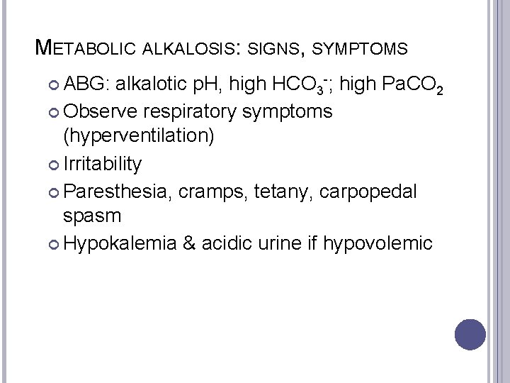 METABOLIC ALKALOSIS: SIGNS, SYMPTOMS ABG: alkalotic p. H, high HCO 3 -; high Pa.