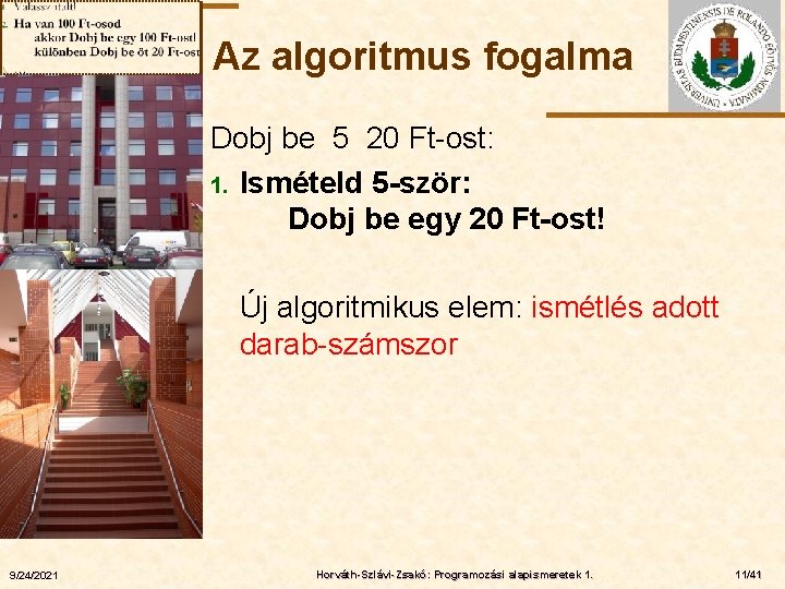 Az algoritmus fogalma Dobj be 5 20 Ft-ost: 1. Ismételd 5 -ször: Dobj be