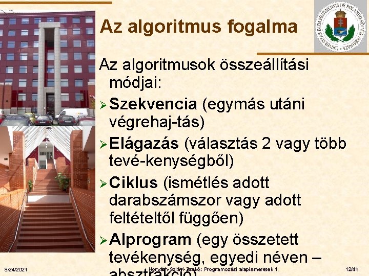 Az algoritmus fogalma ELTE 9/24/2021 Az algoritmusok összeállítási módjai: Ø Szekvencia (egymás utáni végrehaj-tás)