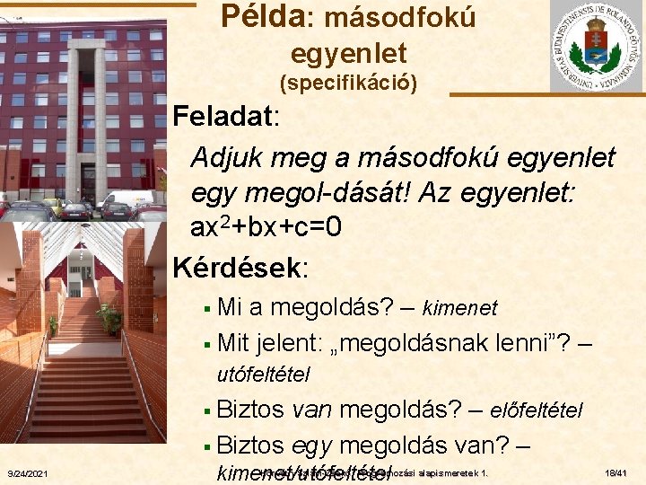 Példa: másodfokú egyenlet (specifikáció) ELTE Feladat: Adjuk meg a másodfokú egyenlet egy megol-dását! Az