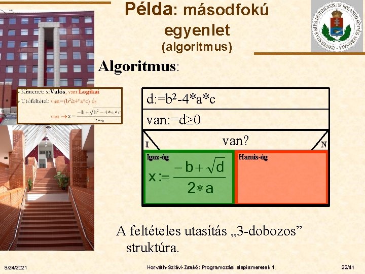 Példa: másodfokú egyenlet (algoritmus) Algoritmus: ELTE d: =b 2 -4*a*c van: =d 0 I