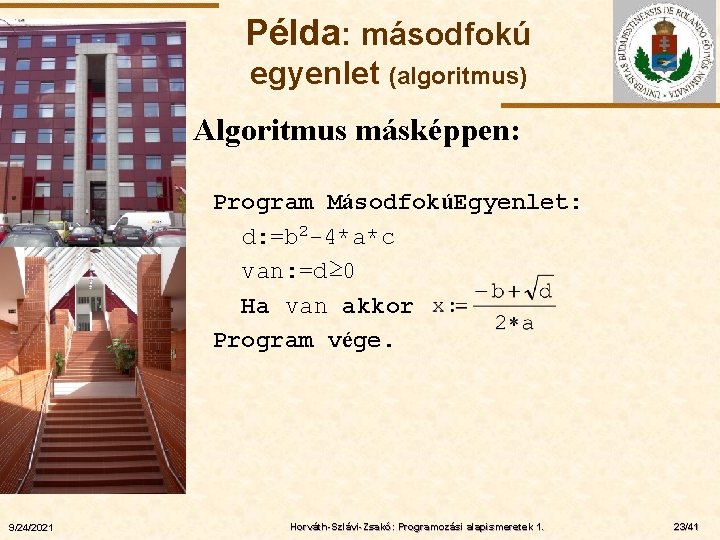 Példa: másodfokú egyenlet (algoritmus) Algoritmus másképpen: ELTE 9/24/2021 Program MásodfokúEgyenlet: d: =b 2 -4*a*c