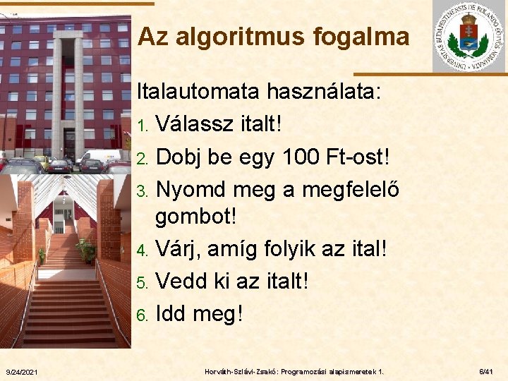 Az algoritmus fogalma ELTE 9/24/2021 Italautomata használata: 1. Válassz italt! 2. Dobj be egy