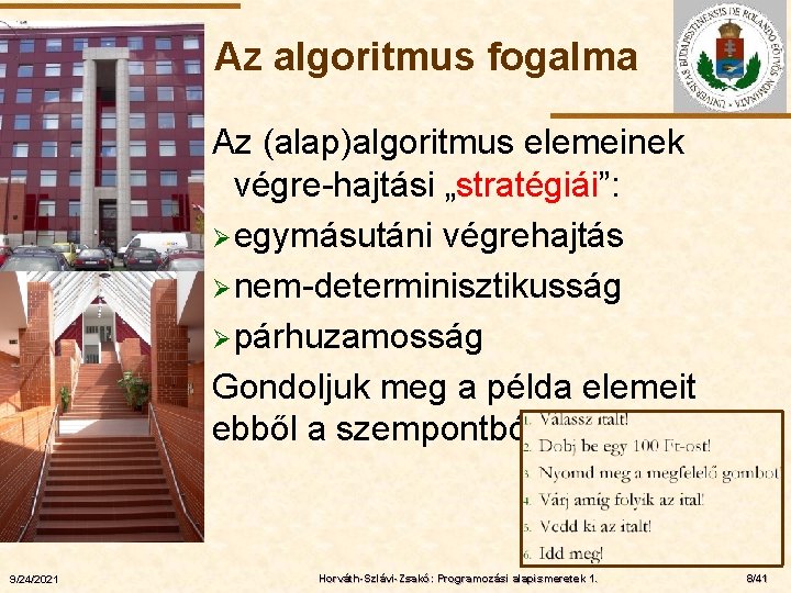 Az algoritmus fogalma ELTE 9/24/2021 Az (alap)algoritmus elemeinek végre-hajtási „stratégiái”: Ø egymásutáni végrehajtás Ø