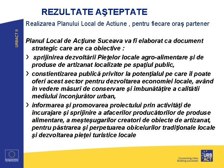 REZULTATE AŞTEPTATE Realizarea Planului Local de Actiune , pentru fiecare oraș partener Planul Local