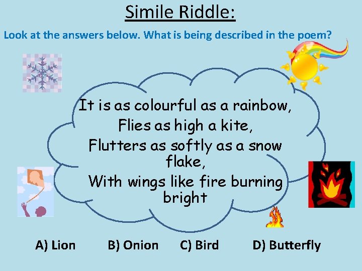 Simile Riddle: Look at the answers below. What is being described in the poem?