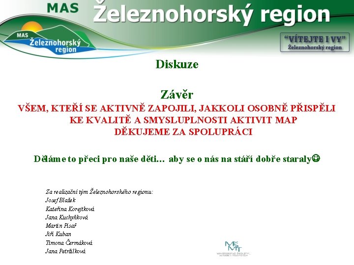 Diskuze Závěr VŠEM, KTEŘÍ SE AKTIVNĚ ZAPOJILI, JAKKOLI OSOBNĚ PŘISPĚLI KE KVALITĚ A SMYSLUPLNOSTI