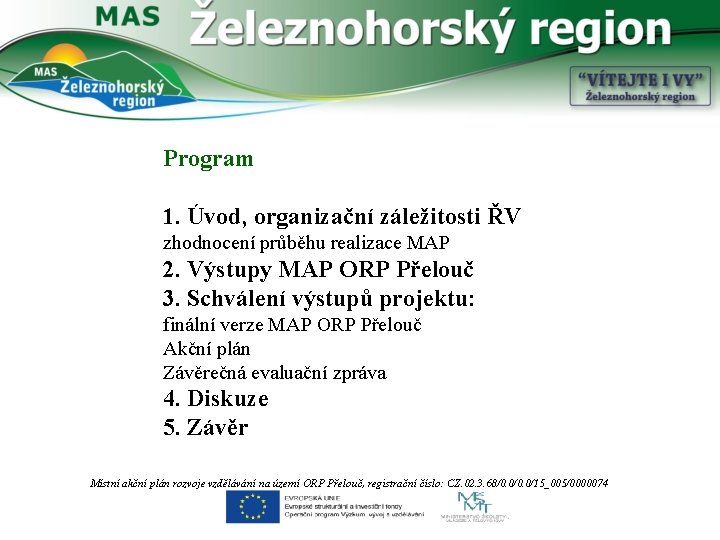Program 1. Úvod, organizační záležitosti ŘV zhodnocení průběhu realizace MAP 2. Výstupy MAP ORP