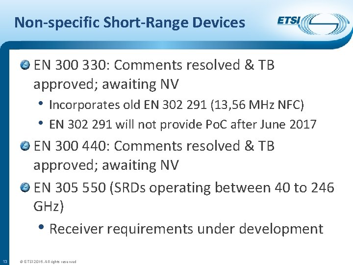 Non-specific Short-Range Devices EN 300 330: Comments resolved & TB approved; awaiting NV •
