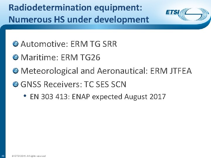 Radiodetermination equipment: Numerous HS under development Automotive: ERM TG SRR Maritime: ERM TG 26